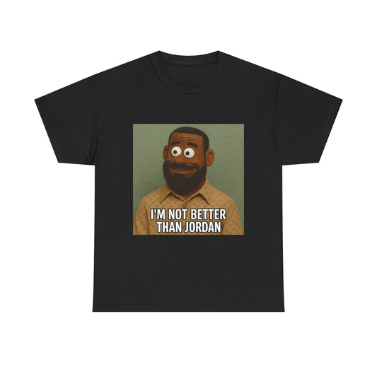 Funny Unisex Heavy Cotton Tee - "I'M NOT BETTER THAN JORDAN"